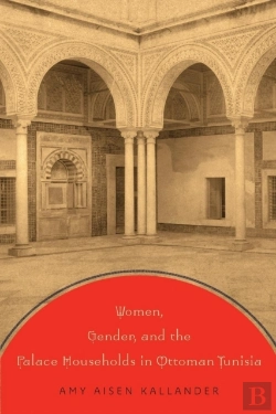 Bertrand.pt - Women, Gender, And The Palace Households In Ottoman Tunisia