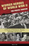 Women Heroes Of World War Ii-The Pacific Theater