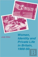Women, Identity And Private Life In Britain, 1900â€“50