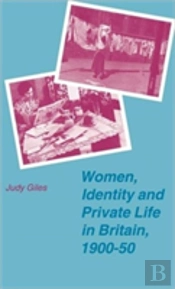 Women, Identity And Private Life In Britain, 1900â€“50