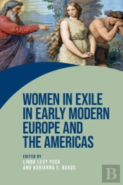 Women In Exile In Early Modern Europe And The Americas