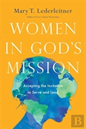 Women In God`S Mission Â€“ Accepting The Invitation To Serve And Lead
