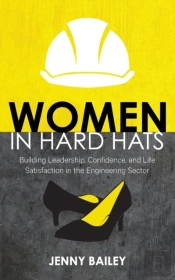Women In Hard Hats: Building Leadership, Confidence, And Life Satisfaction In The Engineering Sector