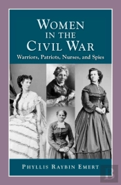 Women In The Civil War: Warriors, Patriots, Nurses, And Spies
