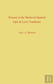 Women In The Medieval Spanish Epic And Lyric Traditions
