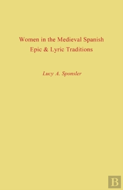 Bertrand.pt - Women In The Medieval Spanish Epic And Lyric Traditions