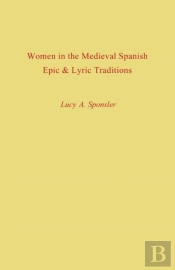 Women In The Medieval Spanish Epic And Lyric Traditions