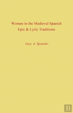Bertrand.pt - Women In The Medieval Spanish Epic And Lyric Traditions