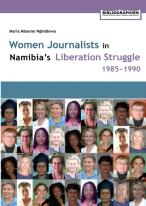 Women Journalists In Nambia'S Liberation Struggle, 1985-1990