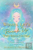 Women, Let'S Break Up With Birth Control!