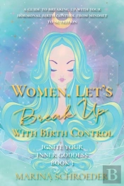 Women, Let'S Break Up With Birth Control!