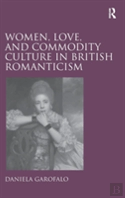 Bertrand.pt - Women, Love, And Commodity Culture In British Romanticism
