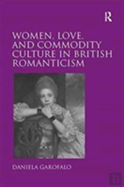 Bertrand.pt - Women, Love, And Commodity Culture In British Romanticism