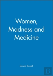 Women, Madness And Medicine