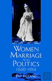 Women, Marriage, And Politics 1860-1914