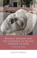 Women, Memory And Dictatorship In Recent Chilean Fiction