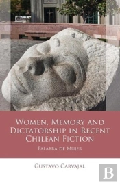 Women, Memory And Dictatorship In Recent Chilean Fiction