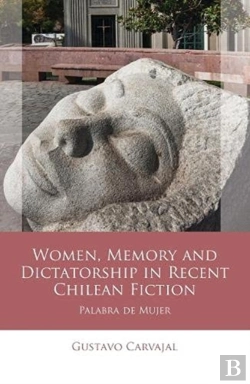 Bertrand.pt - Women, Memory And Dictatorship In Recent Chilean Fiction