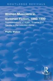 Women Musicians In Victorian Fiction, 1860-1900