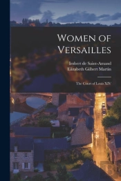 Women Of Versailles : The Court Of Louis
