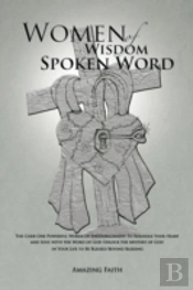 Women Of Wisdom Spoken Word: The Code-One Powerful Words Of Encouragement To Rekindle Your Heart And Soul With The Word Of God Unlock The Mystery Of G