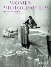 Women Photographers From Julia Margaret Cameron To Cindy Sherman /Anglais