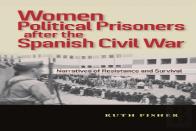 Women Political Prisoners After The Spanish Civil War