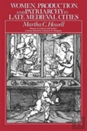 Women, Production, And Patriarchy In Late Medieval Cities