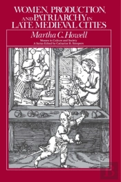Women, Production, And Patriarchy In Late Medieval Cities