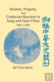 Women, Property, And Confucian Reaction In Sung And Yuan China (960â€“1368)