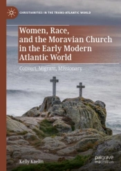 Women, Race, And The Moravian Church In The Early Modern Atlantic World