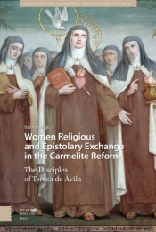 Women Religious And Epistolary Exchange In The Carmelite Reform