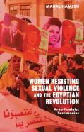 Women Resisting Sexual Violence And The Egyptian Revolution