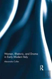 Women, Rhetoric, And Drama In Early Modern Italy