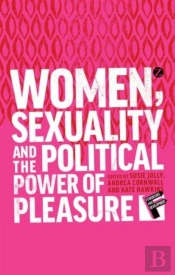 Women, Sexuality And The Political Power Of Pleasure