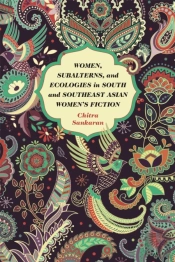 Women, Subalterns, And Ecologies In South And Southeast Asian Women'S Fiction