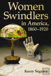 Women Swindlers In America, 1860-1920