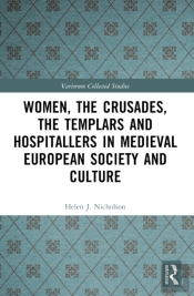 Women, The Crusades, The Templars And Hospitallers In Medieval European Society And Culture