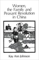 Women, The Family, And Peasant Revolution In China