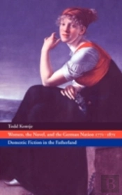 Women, The Novel, And The German Nation 1771â€“1871