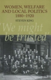 Women, Welfare And Local Politics, 1880-1920