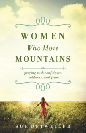 Women Who Move Mountains Â€“ Praying With Confidence, Boldness, And Grace