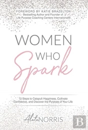 Women Who Spark: 12 Steps To Catapult Ha