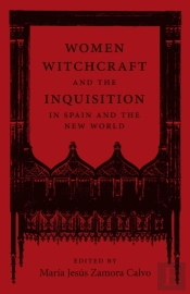 Women, Witchcraft, And The Inquisition In Spain And The New World