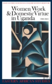 Women, Work And Domestic Virtue In Uganda 1900-2003