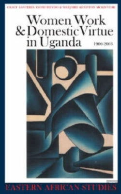 Bertrand.pt - Women, Work And Domestic Virtue In Uganda 1900-2003