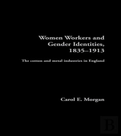 Women Workers And Gender Identities, 1835-1913