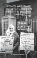 Women, Workplace Protest And Political Identity In England, 1968â€“85