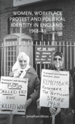 Bertrand.pt - Women, Workplace Protest And Political Identity In England, 1968â€“85