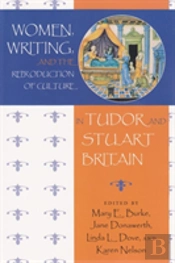Women, Writing And The Reproduction Of Culture In Tudor And Stuart Britain